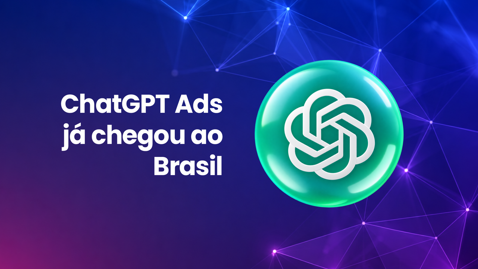 Leia mais sobre o artigo ChatGPT Ads já chegou ao Brasil: sua empresa está preparada para essa nova forma de anunciar?